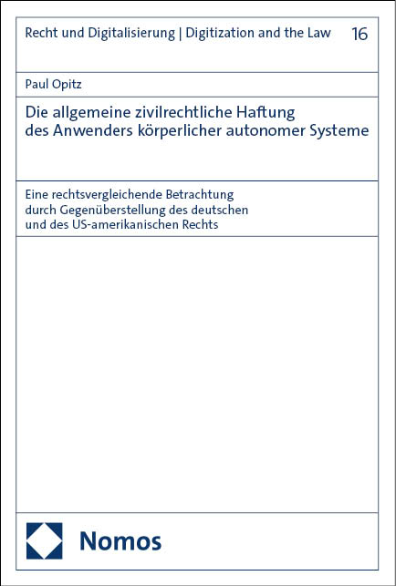 Die allgemeine zivilrechtliche Haftung des Anwenders k&ouml;rperlicher autonomer Systeme - Paul Opitz