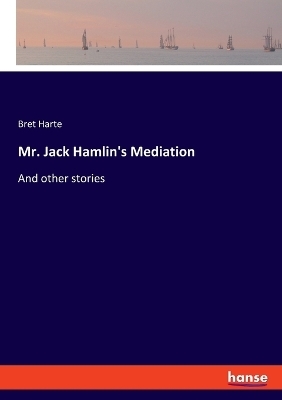 Mr. Jack Hamlin's Mediation - Bret Harte