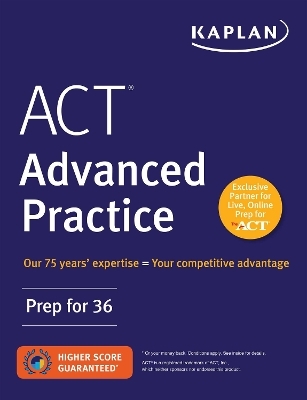 ACT Advanced Practice: Prep for 36 -  Kaplan Test Prep