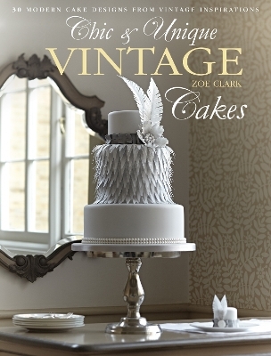 Chic & Unique Vintage Cakes - Zoe Clark