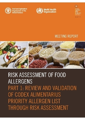Risk Assessment of Food Allergens. Part 1: Review and validation of Codex Alimentarius priority allergen list through risk assessment - World Health Organization,  Food and Agriculture Organization of the United Nations