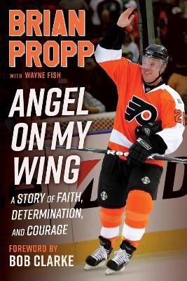 Brian Propp: Angel On My Wing - Brian Propp, Wayne Fish