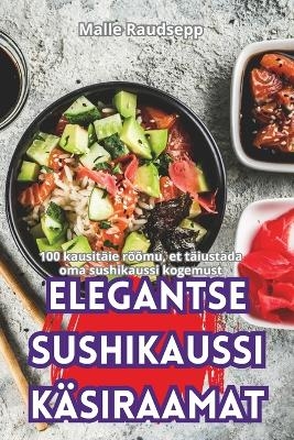 Elegantse Sushikaussi K&auml;siraamat -  Malle Raudsepp