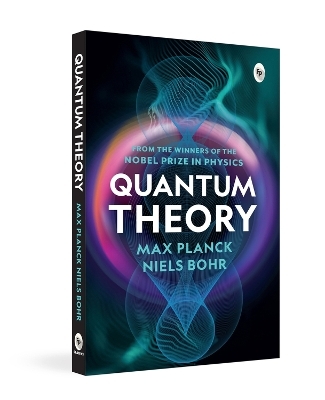 Quantum Theory - Max Planck, Niels Bohr