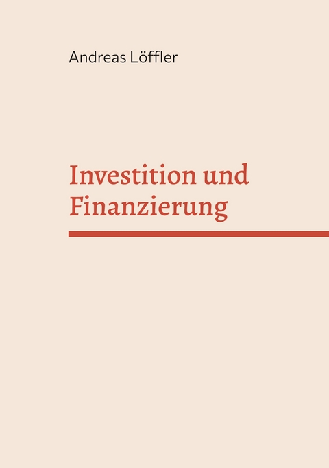 Investition und Finanzierung - Andreas L&ouml;ffler