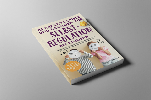 85 kreative Spiele und &Uuml;bungen zur Selbstregulation bei Kindern - 