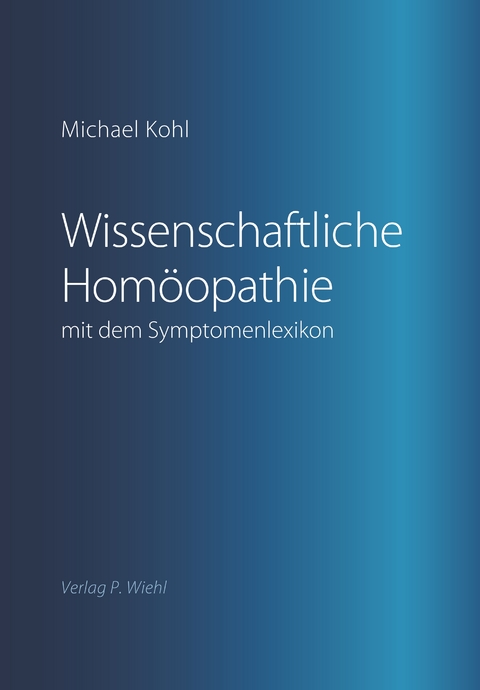 Wissenschaftliche Hom&ouml;opathie mit dem Symptomenlexikon - Michael Kohl
