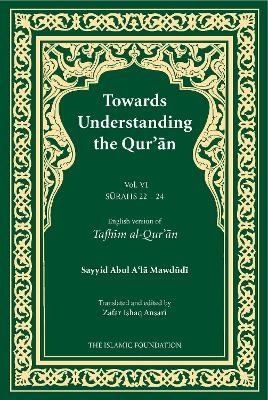 Towards Understanding the Qur'an (Tafhim al-Qur'an) Volume 6 - Sayyid Abul A'la Maududi