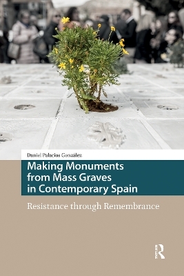 Making Monuments from Mass Graves in Contemporary Spain - Daniel Palacios Gonz&aacute;lez