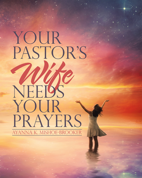 Your Pastor&rsquo;S Wife Needs Your Prayers - Ayanna K. Mishoe-Brooker