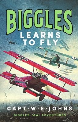 Biggles Learns to Fly - Captain W. E. Johns
