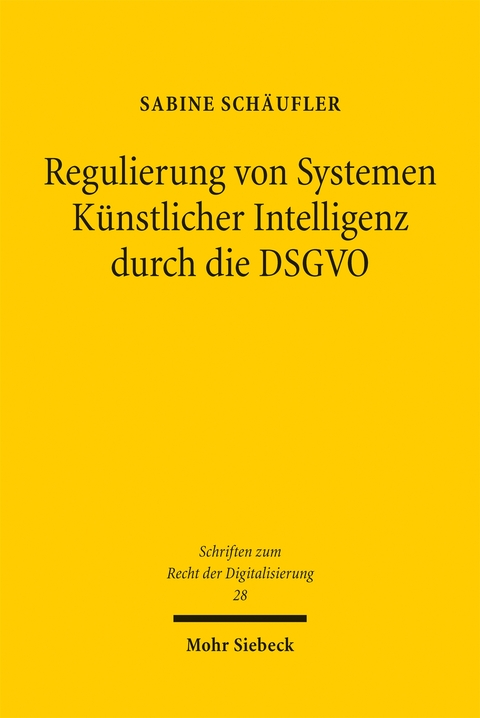 Regulierung von Systemen K&uuml;nstlicher Intelligenz durch die DSGVO - Sabine Sch&auml;ufler