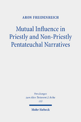Mutual Influence in Priestly and Non-Priestly Pentateuchal Narratives - Aron Freidenreich