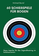 60 Schie&szlig;spiele f&uuml;r Bogen - Michael Beutel