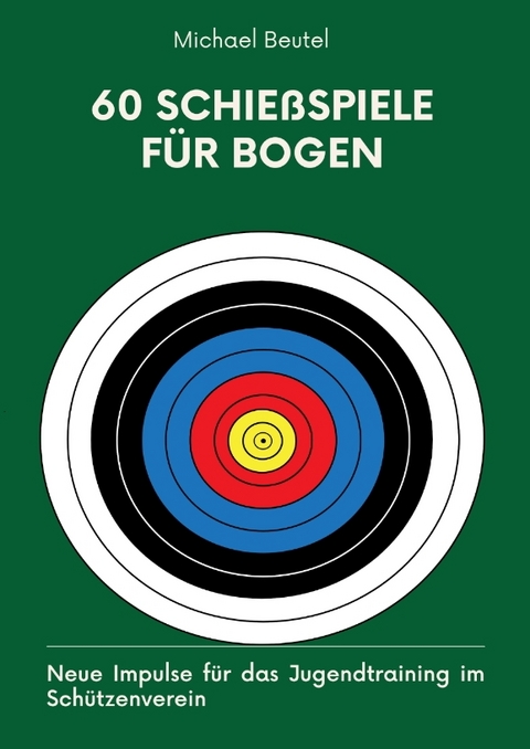 60 Schie&szlig;spiele f&uuml;r Bogen - Michael Beutel