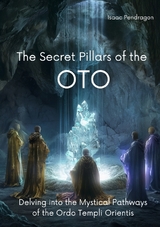 The Secret Pillars of the OTO - Isaac Pendragon