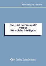 Die "List der Vernunft" versus K&uuml;nstliche Intelligenz - Karin Weingartz-Perschel