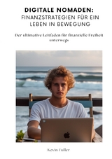 Digitale Nomaden: Finanzstrategien f&uuml;r ein Leben in Bewegung - Kevin Fuller