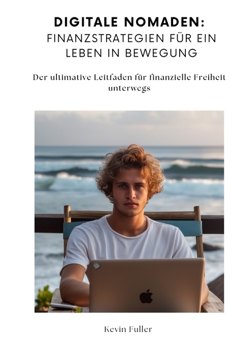 Digitale Nomaden: Finanzstrategien f&uuml;r ein Leben in Bewegung - Kevin Fuller