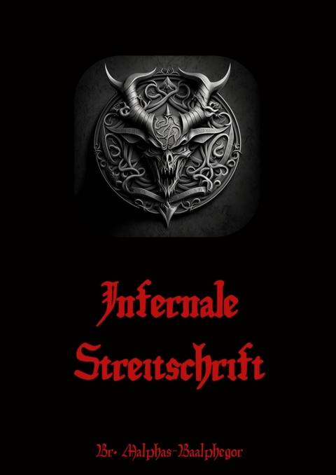 Infernale Streitschrift - Br. Malphas-Baalphegor