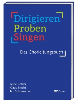 Dirigieren, Proben, Singen - das Chorleitungsbuch