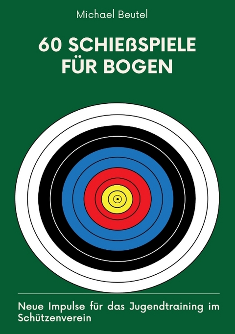 60 Schie&szlig;spiele f&uuml;r Bogen - Michael Beutel