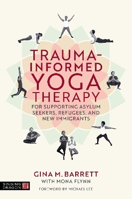 Trauma-informed Yoga Therapy for Supporting Asylum Seekers, Refugees, and New Immigrants - Gina Barrett