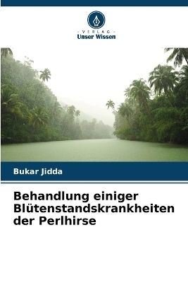 Behandlung einiger Bl&uuml;tenstandskrankheiten der Perlhirse - Bukar Jidda