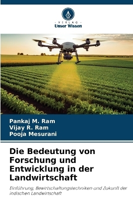 Die Bedeutung von Forschung und Entwicklung in der Landwirtschaft - Pankaj M Ram, Vijay R Ram, Pooja Mesurani
