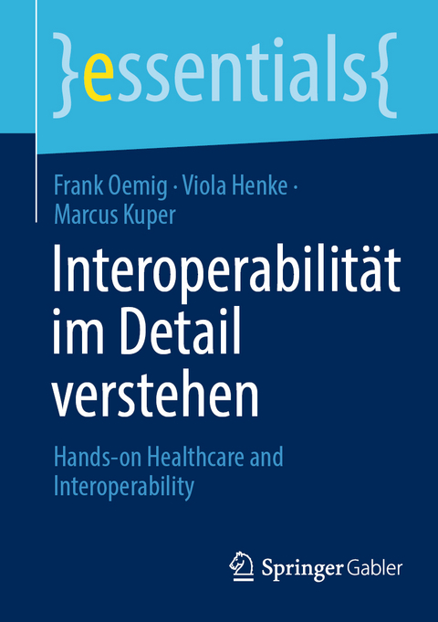 Interoperabilit&auml;t im Detail verstehen - Frank Oemig, Viola Henke, Marcus Kuper