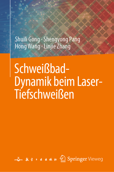 Schweißbad-Dynamik beim Laser-Tiefschweißen - Shuili Gong, Shengyong Pang, Hong Wang, Linjie Zhang