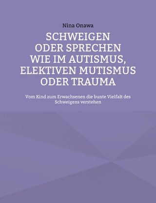 Schweigen oder Sprechen wie im Autismus, elektiven Mutismus oder Trauma