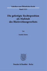 Die gefestigte Rechtsposition als Ma&szlig;stab des R&uuml;ckwirkungsverbots. - Annika Sauter