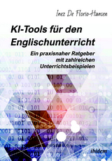 KI-Tools für den Englischunterricht: Ein praxisnaher Ratgeber mit zahlreichen Unterrichtsbeispielen - Inez De Florio-Hansen