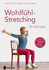 Wohlf&uuml;hl-Stretching f&uuml;r Senioren - Ilka Holst, Anke Haberlandt
