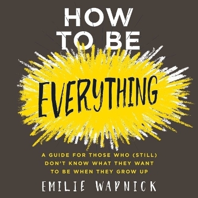 How to Be Everything - Emilie Wapnick