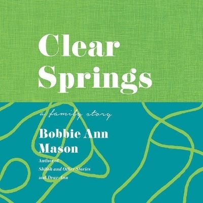 Clear Springs - Bobbie Ann Mason, Random House Inc