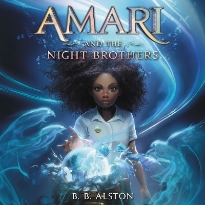 Amari and the Night Brothers - B B Alston