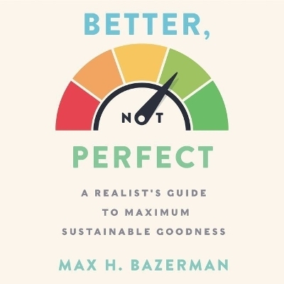 Better, Not Perfect Lib/E - Max H Bazerman