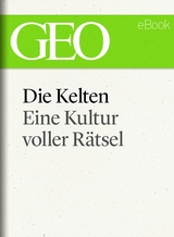 Die Kelten: Eine r&auml;tselhafte Kultur (GEO eBook Single)