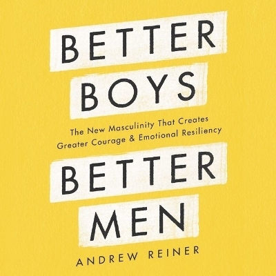 Better Boys, Better Men Lib/E - Andrew Reiner