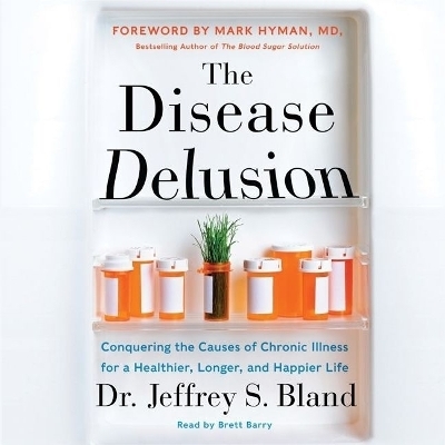 The Disease Delusion Lib/E - Jeffrey S Bland
