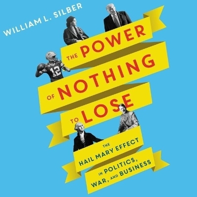 The Power of Nothing to Lose Lib/E - William L Silber