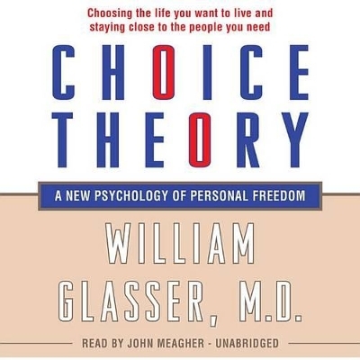 Choice Theory - William Glasser MD,  M D