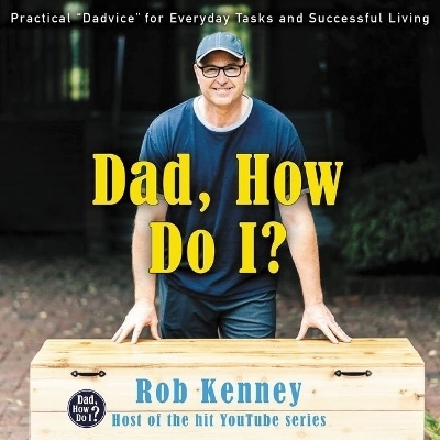 Dad, How Do I? Lib/E - Rob Kenney