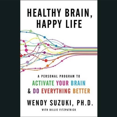 Healthy Brain, Happy Life Lib/E - Wendy Suzuki, Billie Fitzpatrick