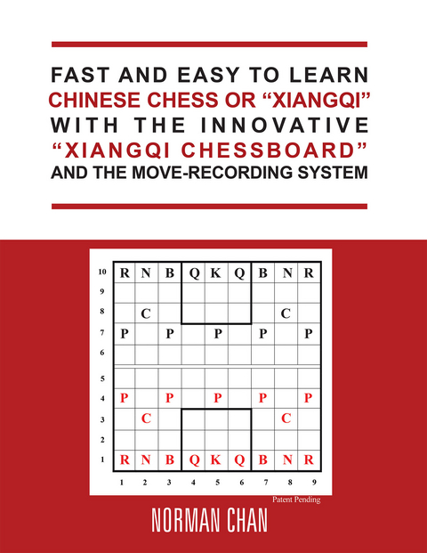 Fast and Easy to Learn Chinese Chess or &ldquo;Xiangqi&rdquo; with the Innovative &ldquo;Xiangqi Chessboard&rdquo; and the Move-Recording System - Norman Chan