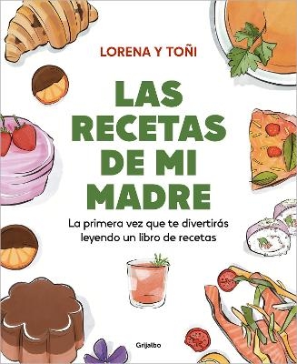 Las recetas de mi madre: La primera vez que te divertir&aacute;s leyendo un libro de recetas  / Mom's Recipes - Lorena y To&ntilde;i