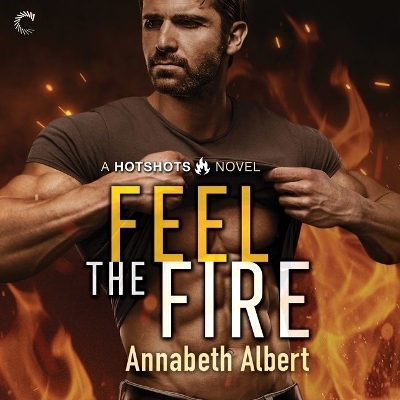 Feel the Fire - Annabeth Albert