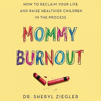 Mommy Burnout Lib/E - Sheryl Ziegler